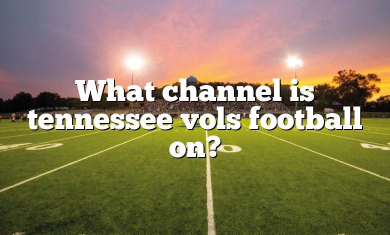 What channel is tennessee vols football on?