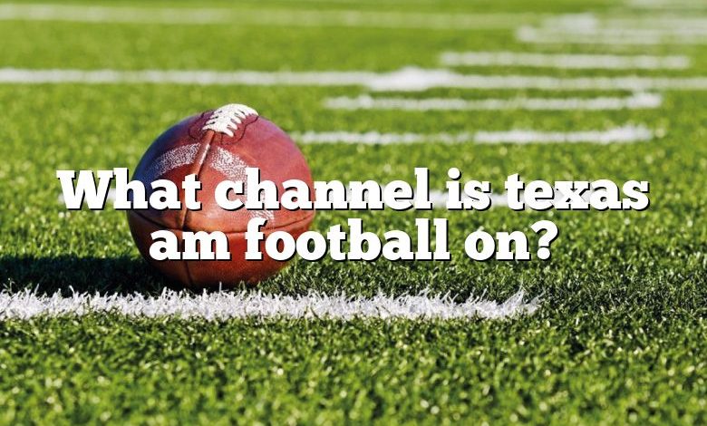 What channel is texas am football on?