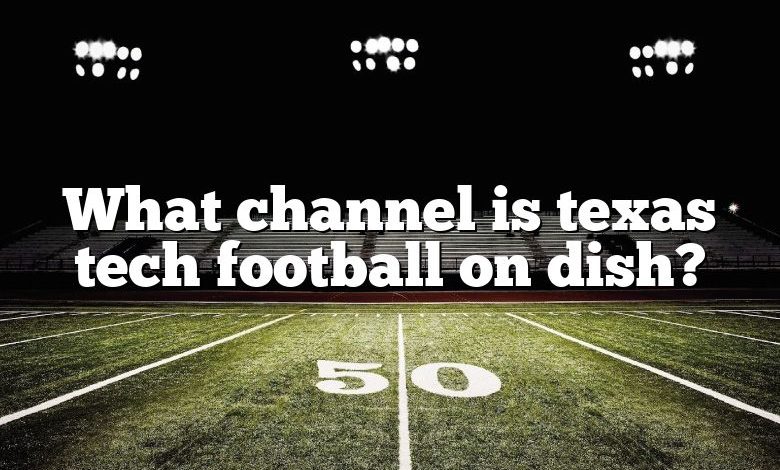 What channel is texas tech football on dish?