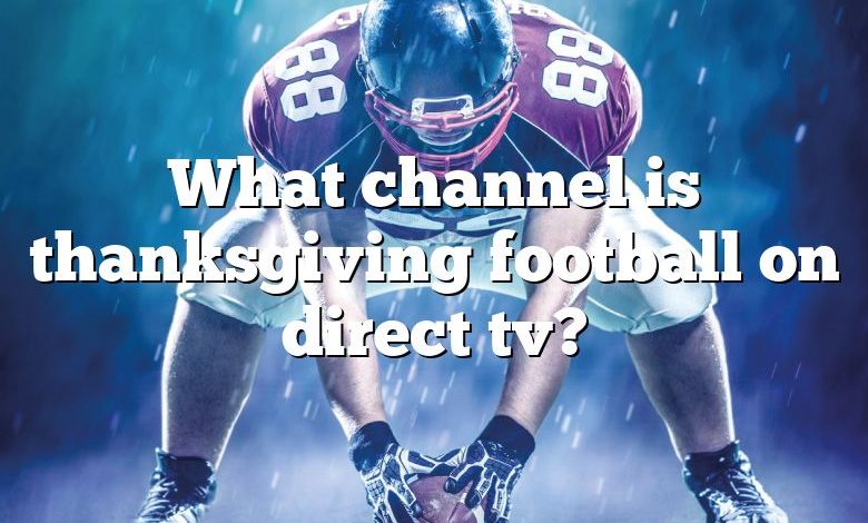 What channel is thanksgiving football on direct tv?