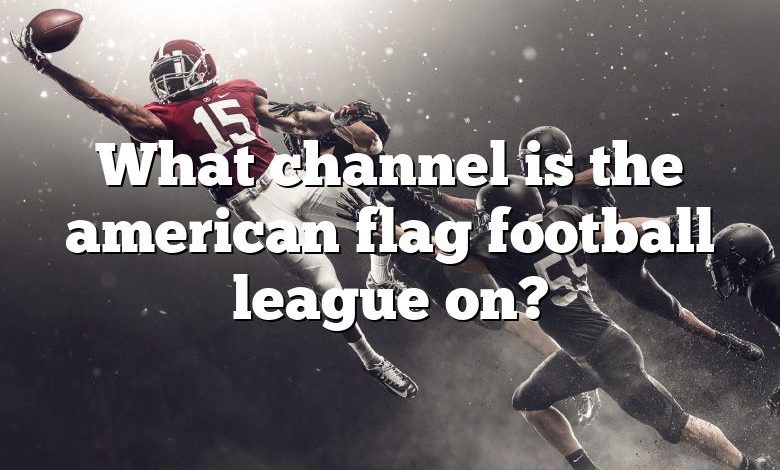 What channel is the american flag football league on?