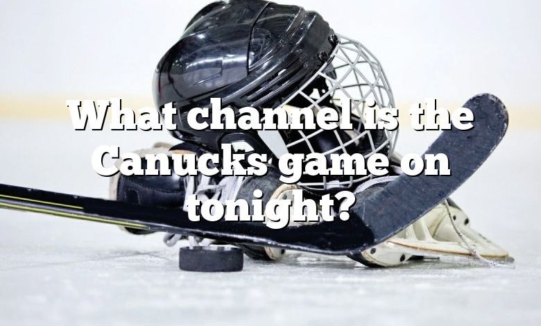 What channel is the Canucks game on tonight?