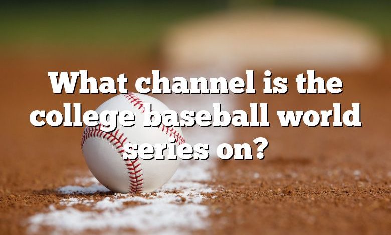 What channel is the college baseball world series on?