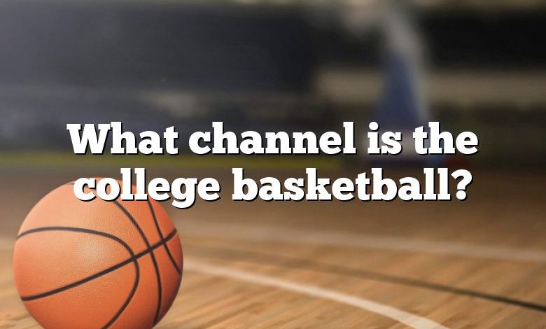 What channel is the college basketball?