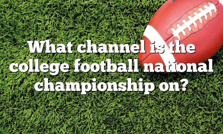 What channel is the college football national championship on?