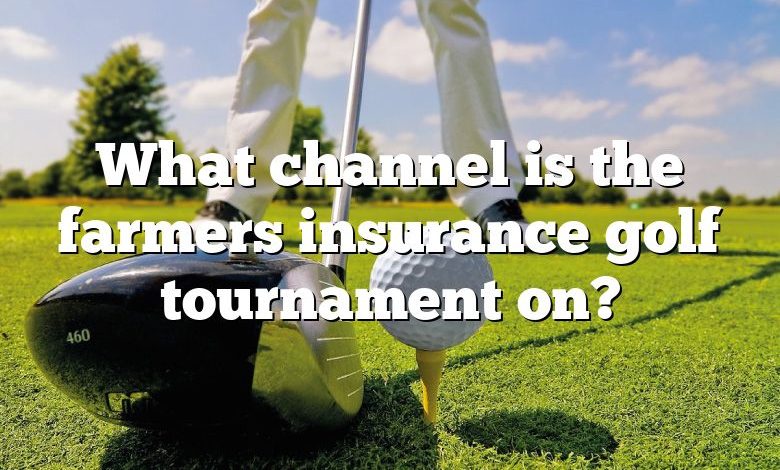 What channel is the farmers insurance golf tournament on?