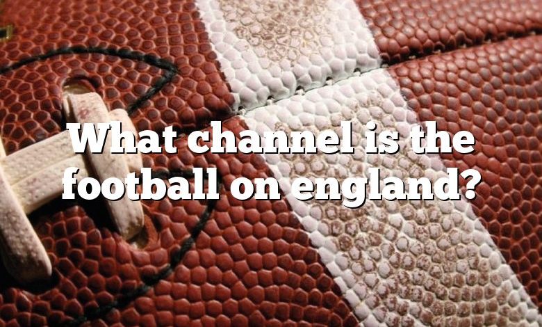 What channel is the football on england?