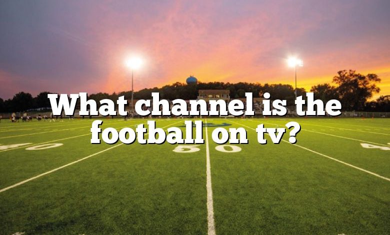 What channel is the football on tv?