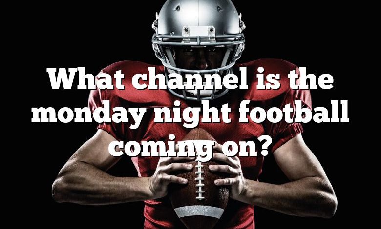 What channel is the monday night football coming on?