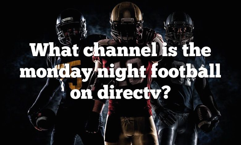 What channel is the monday night football on directv?