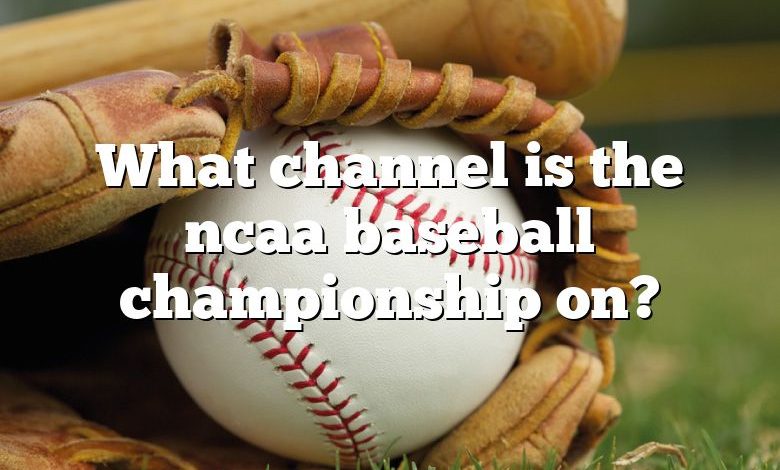 What channel is the ncaa baseball championship on?