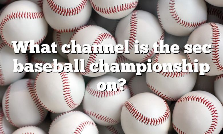 What channel is the sec baseball championship on?