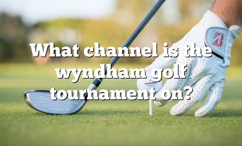 What channel is the wyndham golf tournament on?