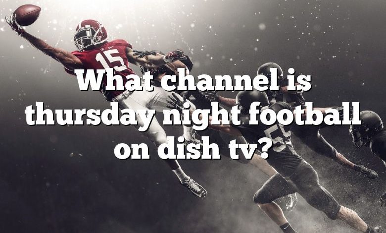 What channel is thursday night football on dish tv?