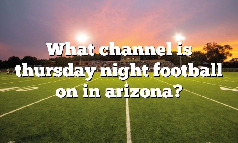 What channel is thursday night football on in arizona?