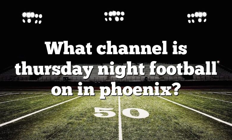 What channel is thursday night football on in phoenix?