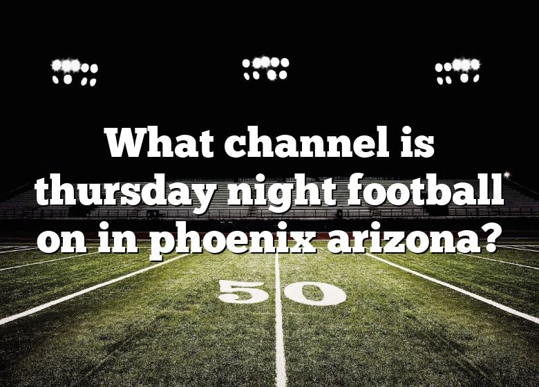 what-channel-is-thursday-night-football-on-in-phoenix-arizona-dna-of