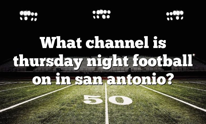 What channel is thursday night football on in san antonio?