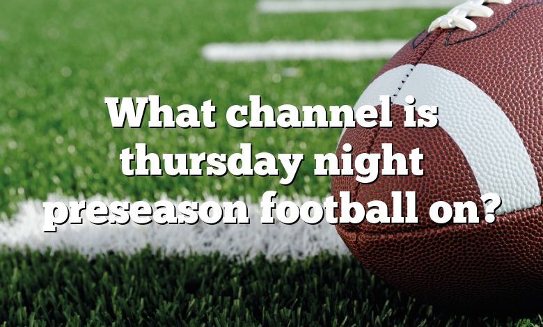 What channel is thursday night preseason football on?