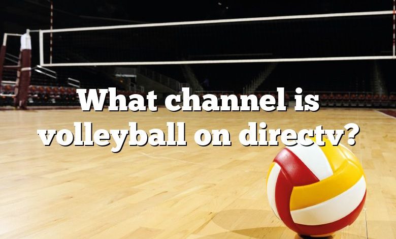 What channel is volleyball on directv?