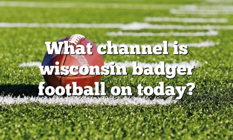 What channel is wisconsin badger football on today?