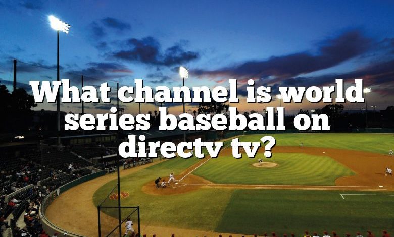 What channel is world series baseball on directv tv?