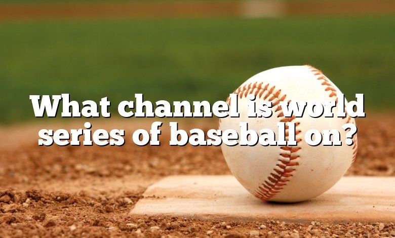 What channel is world series of baseball on?