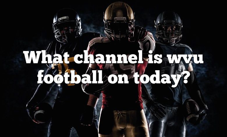 What channel is wvu football on today?