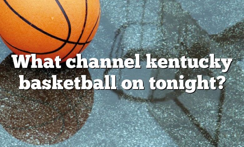 What channel kentucky basketball on tonight?