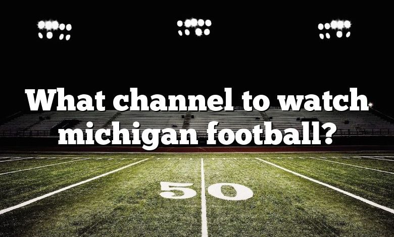 What channel to watch michigan football?