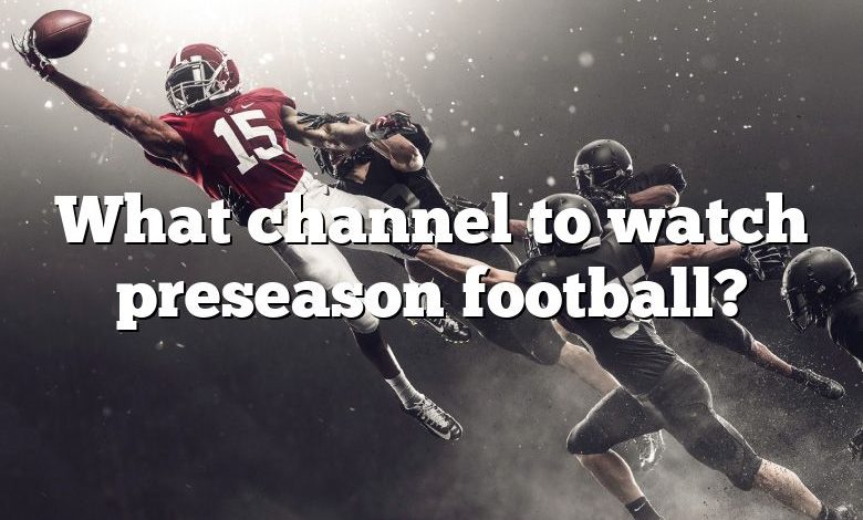 What channel to watch preseason football?