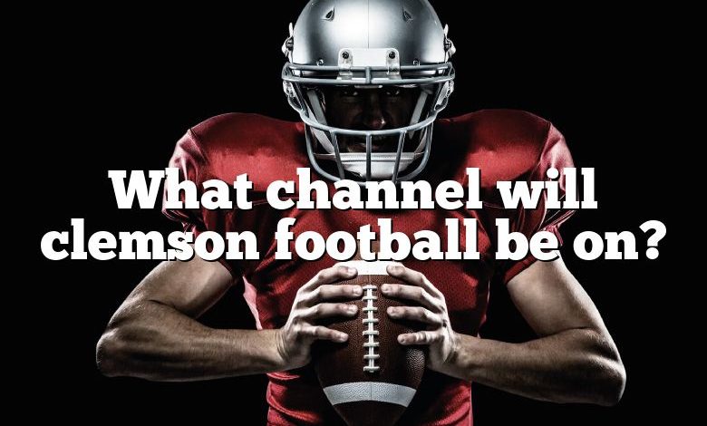 What channel will clemson football be on?