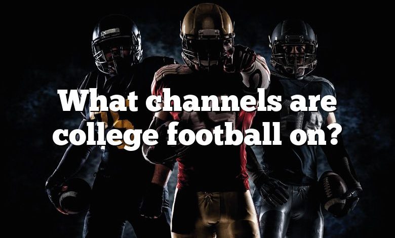 What channels are college football on?