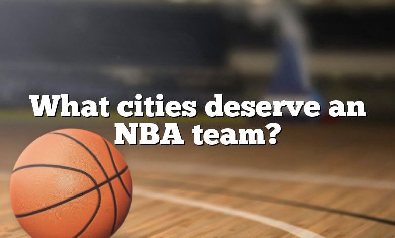 What cities deserve an NBA team?