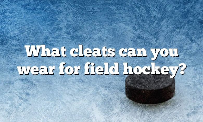 What cleats can you wear for field hockey?