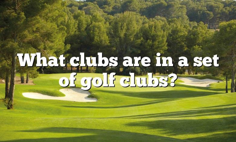 What clubs are in a set of golf clubs?