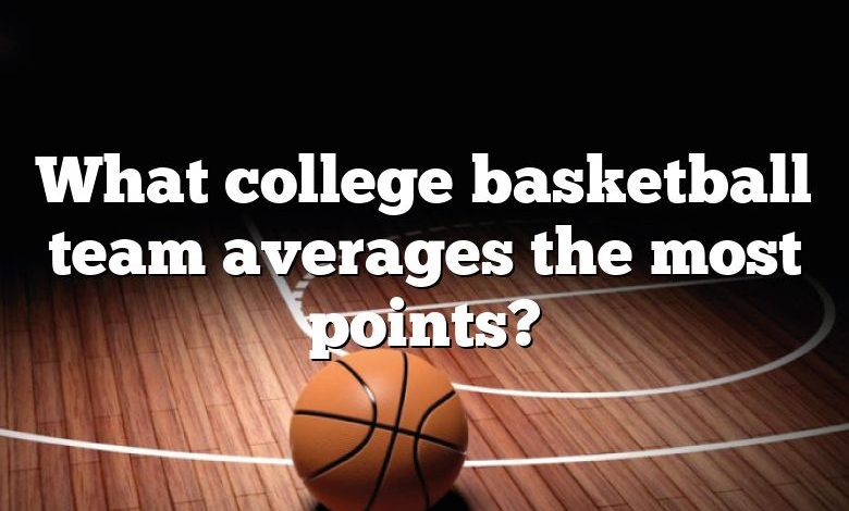 What college basketball team averages the most points?