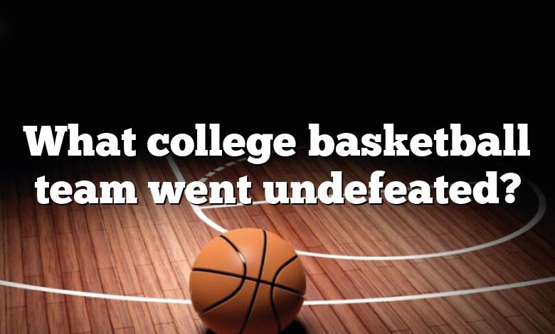 What college basketball team went undefeated?