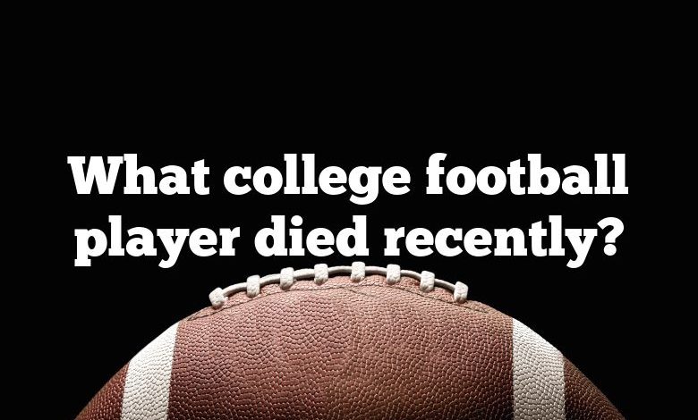 What college football player died recently?