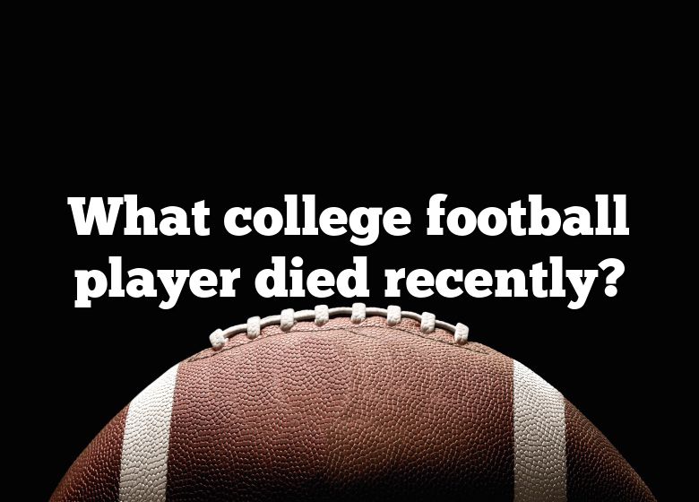 What College Football Player Died Recently? DNA Of SPORTS