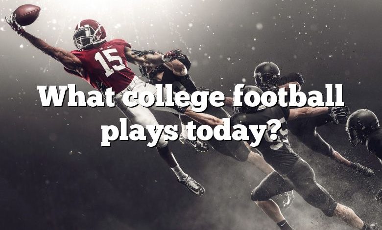 What college football plays today?