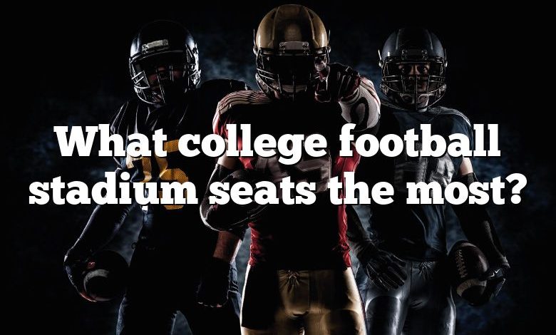 What college football stadium seats the most?