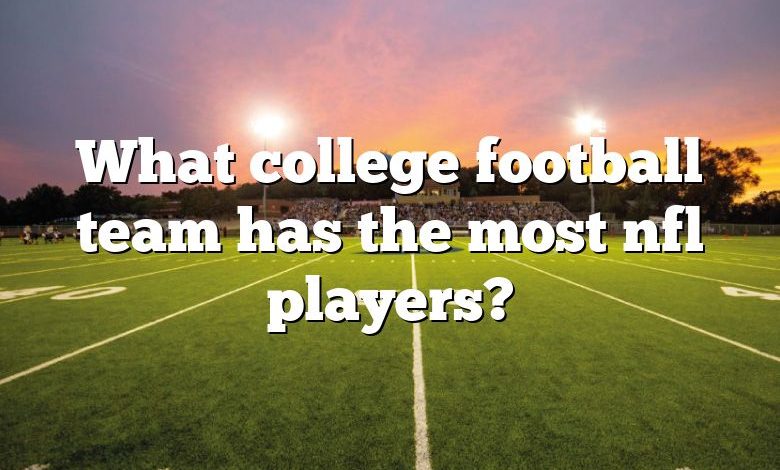 What college football team has the most nfl players?