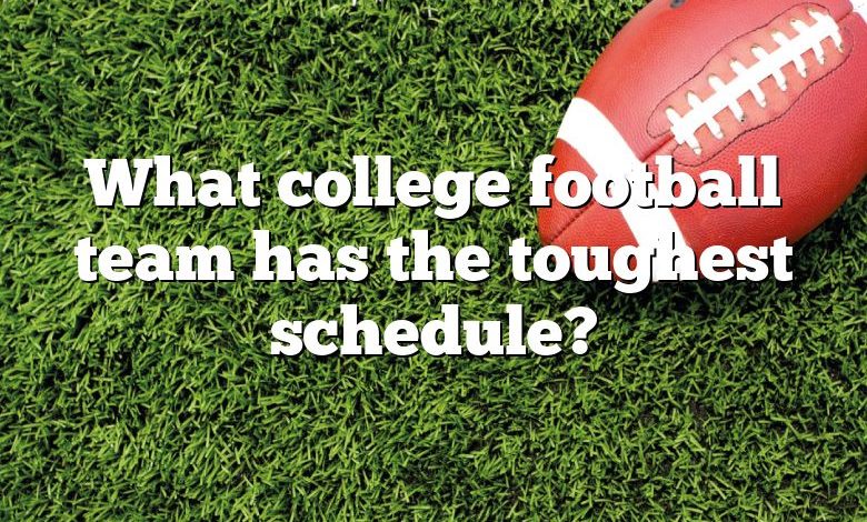 What college football team has the toughest schedule?