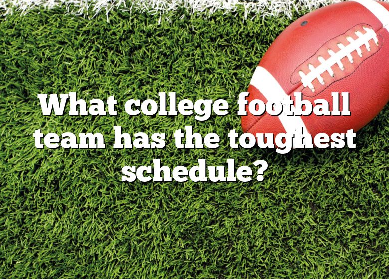 What College Football Team Has The Toughest Schedule? DNA Of SPORTS