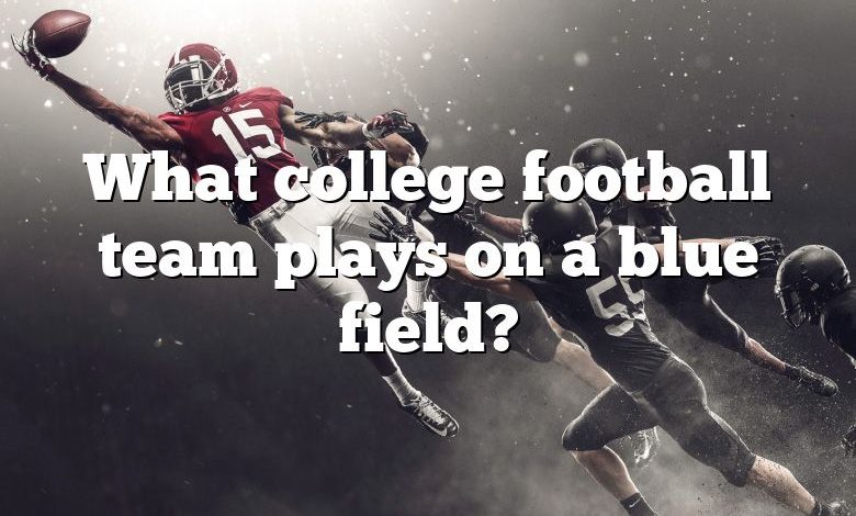 What college football team plays on a blue field?