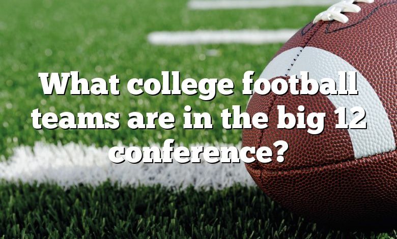 What college football teams are in the big 12 conference?