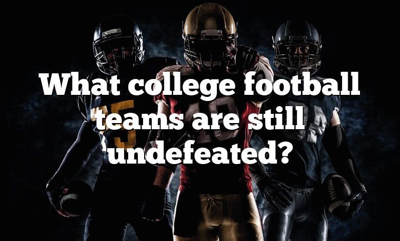 What college football teams are still undefeated?