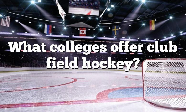 What colleges offer club field hockey?