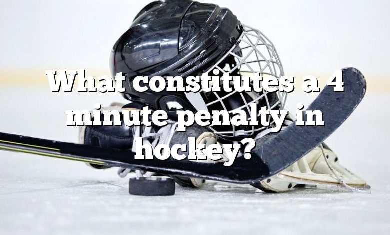 What constitutes a 4 minute penalty in hockey?